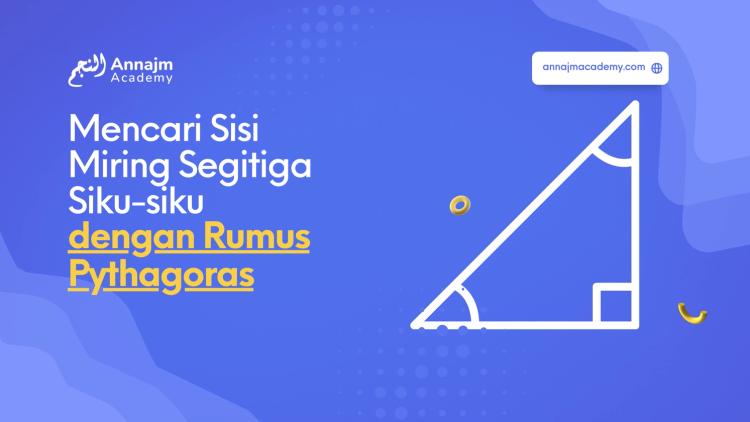 Mencari Sisi Miring Segitiga Siku-siku dengan Rumus Pythagoras