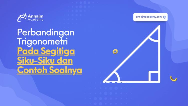 Perbandingan Trigonometri Pada Segitiga Siku-Siku dan Contoh Soalnya